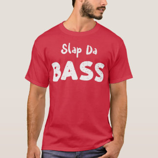T-shirt Bass Guitar Slap Da BassGuitar Sayings109