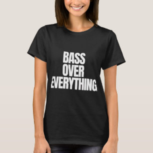 T-shirt Bass Over Everything – Conception de citation de p