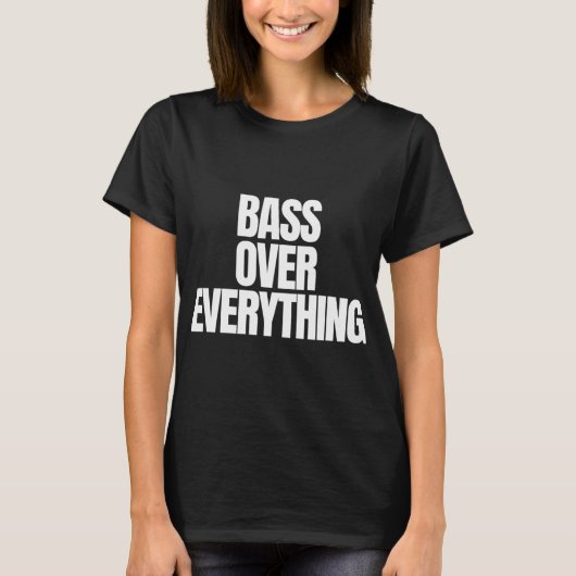 T-shirt Bass Over Everything – Conception de citation de p (Devant)