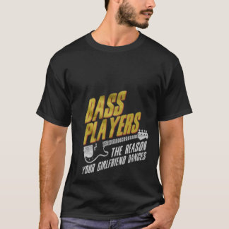 T-shirt Bass Players The Reason Your Girlfriend Dances