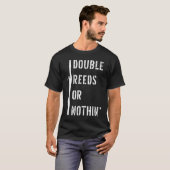 T-shirt Bassoonist Double Reed or Nothing Bassoon (Devant entier)
