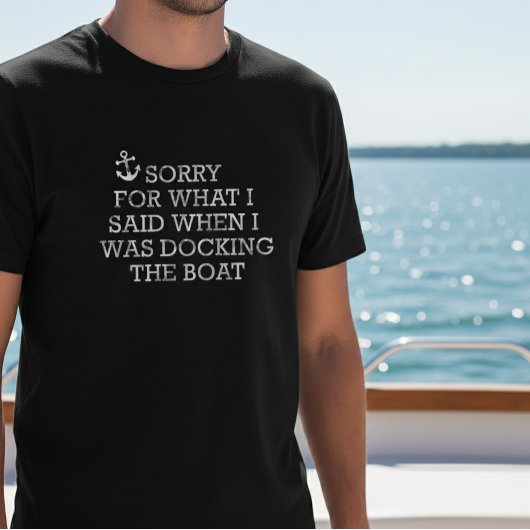 T-shirt Bateau Drôle Dire Désolé pour ce que j'ai dit Dock