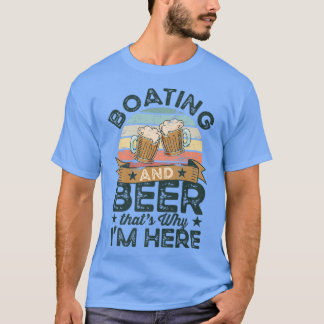 T-shirt Bateau et bière c'est pourquoi je suis ici Drôle 