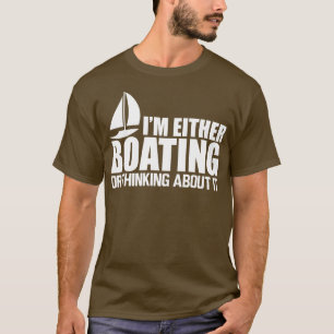 T-shirt Bateau Je suis soit en bateau ou en pensant à lui
