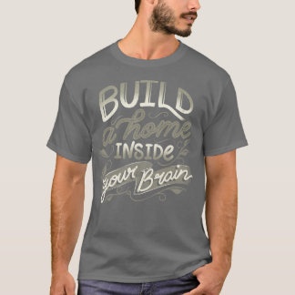 T-shirt Bâtir une maison dans votre cerveau par Tobe Fonse