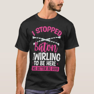 T-shirt Baton Twirling Girl Mieux vaut être bon Twirl Bato