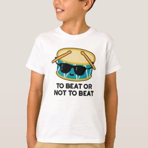 T-shirt Battre Ou Ne Pas Battre Drôle Shakespeare Drum Pun