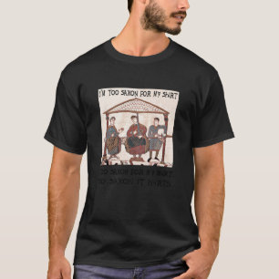 T-shirt Bayeux Tapestry - Im Too Saxon For My Shirt Essent