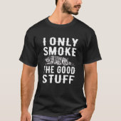 T-shirt BBQ Amusant Je Fumer Seulement Les Bons Stuff Pit  (Devant)