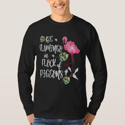T-shirt Be a Flamingo in a Flock of Pigeons (Devant)