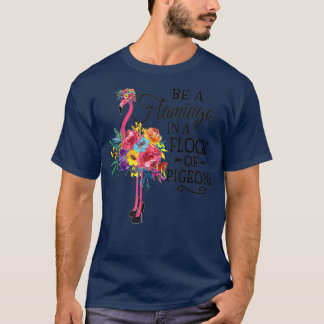 T-shirt Be A Flamingo In a Flock Of Pigeons Pink