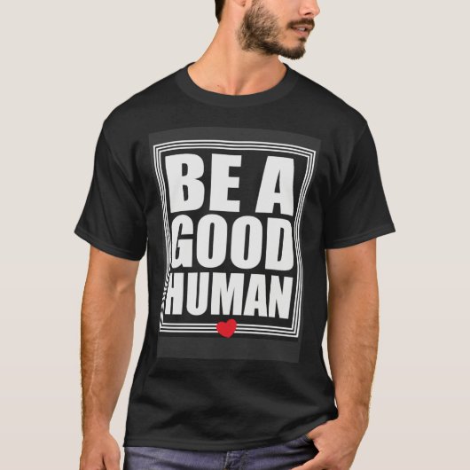 T-shirt Be A Good Human Inspirational Life Quotes (Devant)