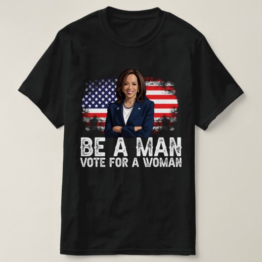 T-shirt Be A Man Vote For A Woman - Harris 2024 - Kamala (Design devant)