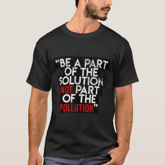 T-shirt Be A Part Of The Solution Environmental Sayings Qu (Devant)