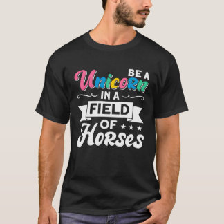 T-shirt Be A Unicorn In A Field Of Horses