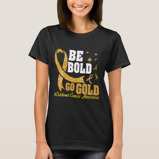 T-shirt Be Bold Go Gold Motivat de sensibilisation au canc (Devant)