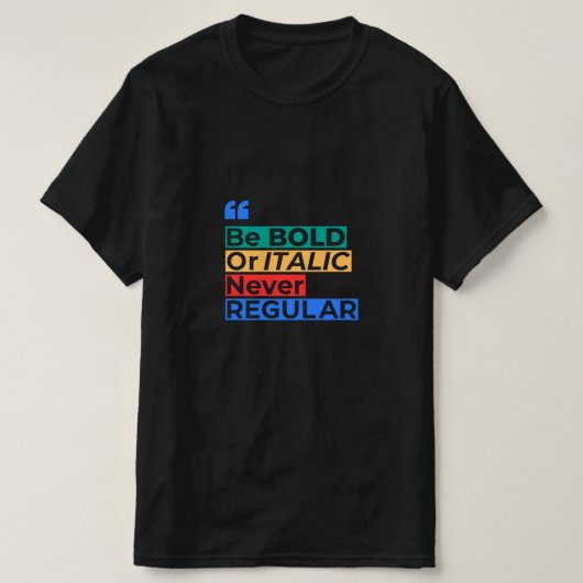 T-shirt Be Bold or Italic Never Regular - Inspirational (Design devant)