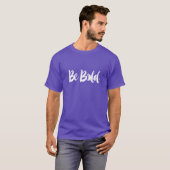 T-shirt Be Bold Shirt - Trending Inspirational Citation Te (Devant entier)