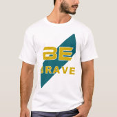 T-shirt Be Brave Graphic Design with Bold Letters (Devant)