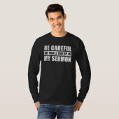 T-shirt Be Careful Or You'll End Up In My Sermon (Devant entier)