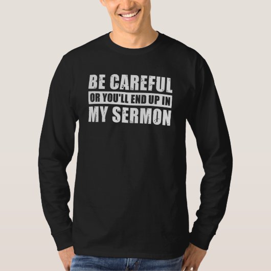 T-shirt Be Careful Or You'll End Up In My Sermon (Devant)