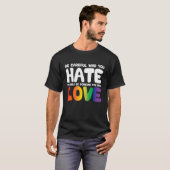 T-shirt Be Careful Who You Hate It Could Be Someone You Lo (Devant entier)