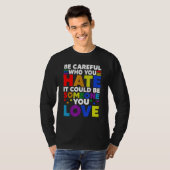 T-shirt Be Careful Who You HATE It Could Be Someone You LO (Devant entier)
