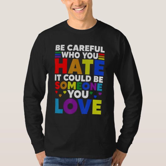 T-shirt Be Careful Who You HATE It Could Be Someone You LO (Devant)