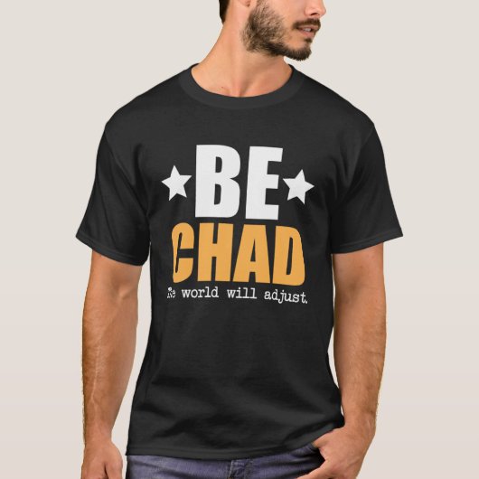 T-shirt Be Chad The World Will Adjust (Devant)
