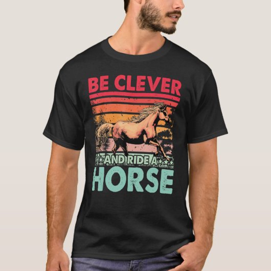T-shirt Be clever and ride a Horse Funny Saying Horses (Devant)