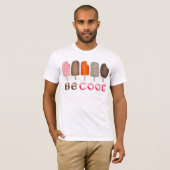 T-shirt BE COOL Crème glacée Pops Popsicle Popsicles Tee (Devant entier)