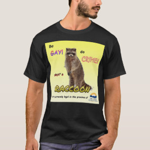 T-shirt Be Gay Do Crime Adopter un raton laveur