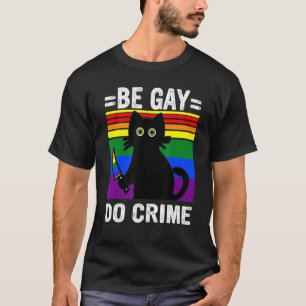 T-shirt Be Gay Do Crime Black Cat