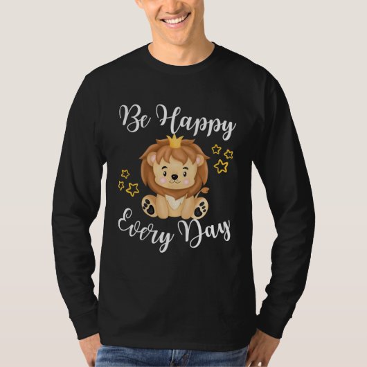 T-shirt Be Happy Every Day Cute Lion Graphic Motivational  (Devant)