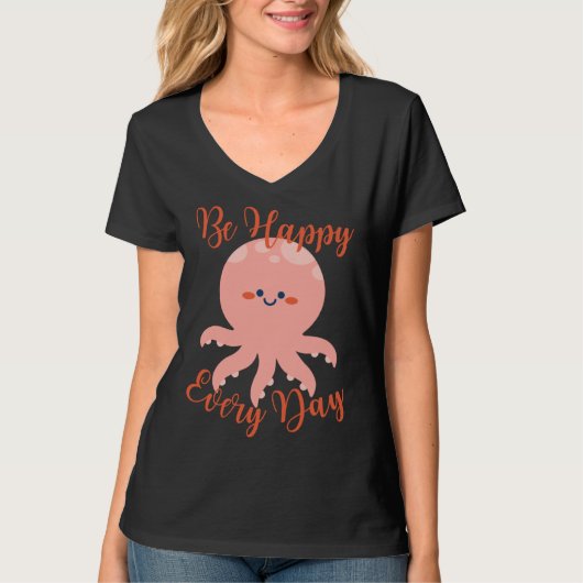 T-shirt Be Happy Every Day Cute Octopus Motivational Quote (Devant)