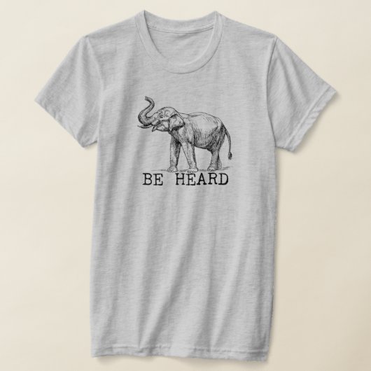 T-shirt Be Heard Cute Elephant (Poser)