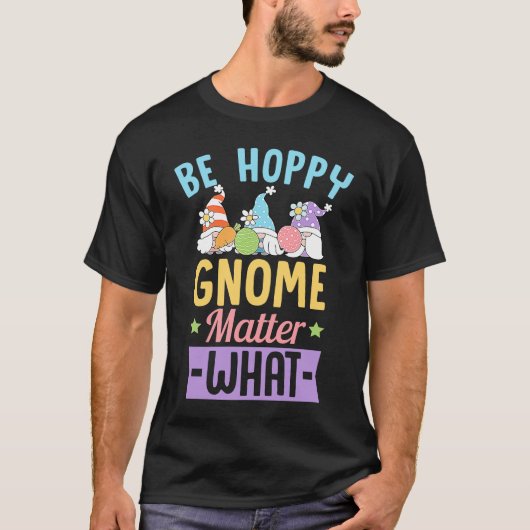 T-shirt Be Hoppy Gnome Matter What Easter Gnomes Joke (Devant)