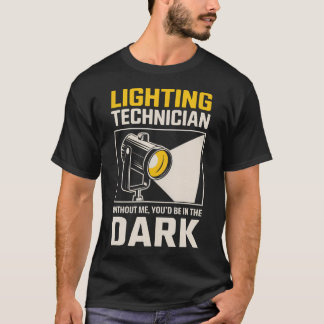 T-shirt Be In The Dark Theatre Stage Light Tech Lighting T