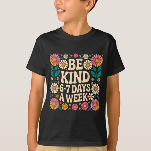 T-shirt Be Kind 6-7 Days A Week  (Devant)