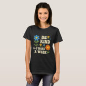 T-shirt Be Kind 6-7 Days A Week Design Men Women (Devant entier)