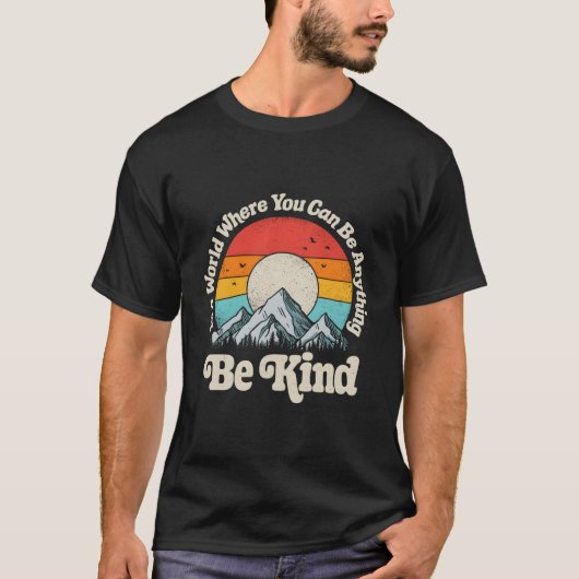 T-shirt Be Kind In A World Where You Can Be Anything Kindn (Devant)