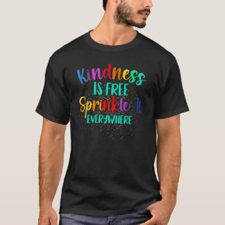 T-shirt Be Kind Kindness Is Free Sprinkle It Everywhere Su