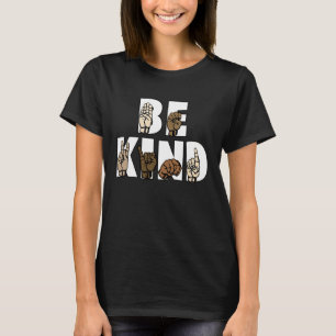 T-shirt Be Kind Sign Language ASL Be Kind Hand Signature E