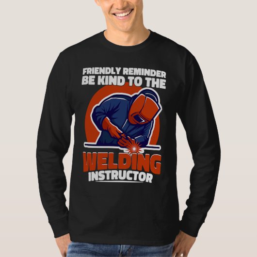 T-shirt Be kind to the Welding Instructor Weld Worker Weld (Devant)