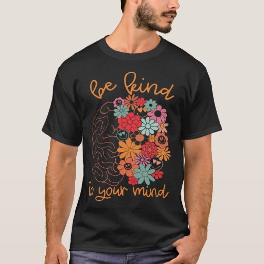 T-shirt Be Kind To Your Mind Brain Cute Flowers Groovy Men (Devant)