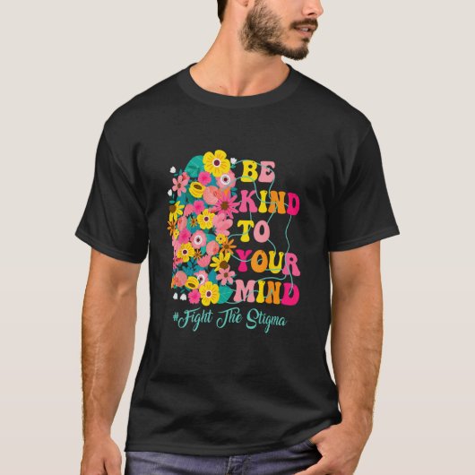 T-shirt Be Kind To Your Mind end the stigma Mental Health  (Devant)