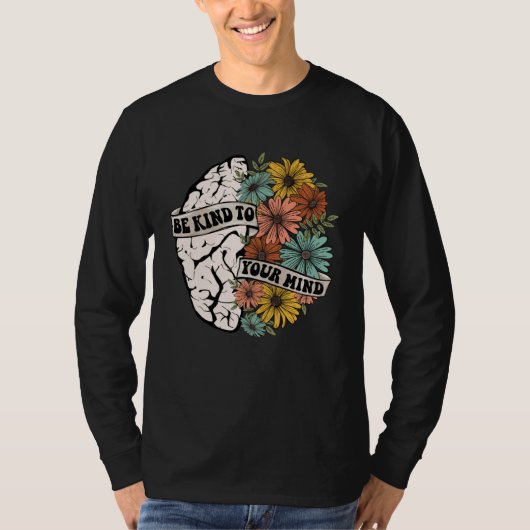 T-shirt Be Kind To Your Mind Mental Health Awareness Brain (Devant)
