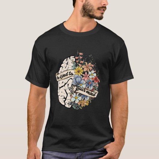 T-shirt Be Kind To Your Mind Mental Health Awareness Brain (Devant)