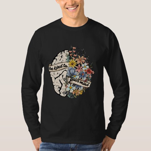 T-shirt Be Kind To Your Mind Mental Health Awareness Brain (Devant)