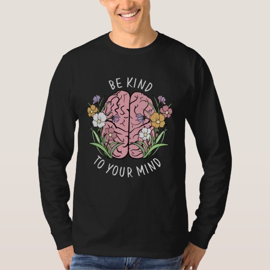 T-shirt Be Kind To Your Mind Mental Health Awareness Brain (Devant)